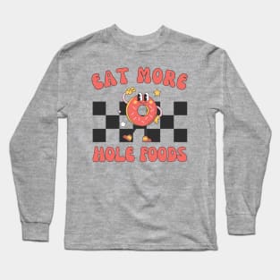 Eat More Hole Foods | Retro Funny Donut Lover Long Sleeve T-Shirt